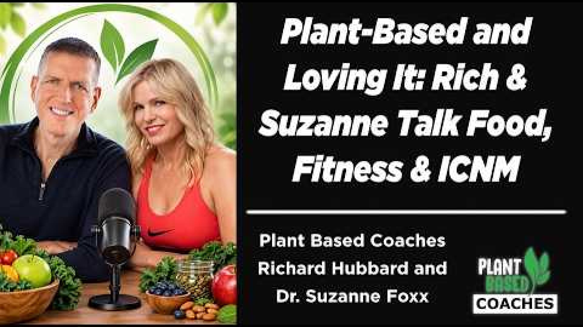 Plant-Based and Loving It: Rich & Suzanne Talk Food, Fitness & ICNM