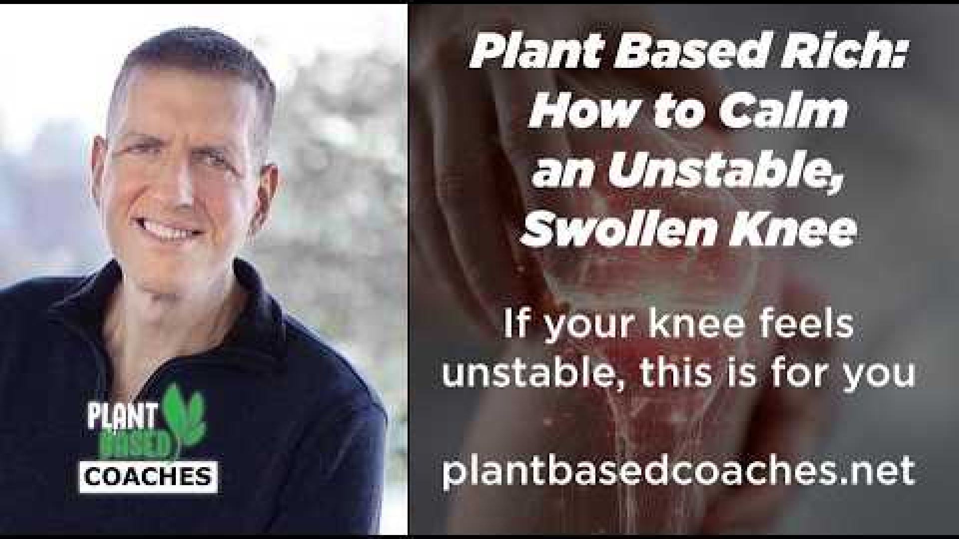 Plant Based Rich: How to Calm an Unstable, Swollen Knee