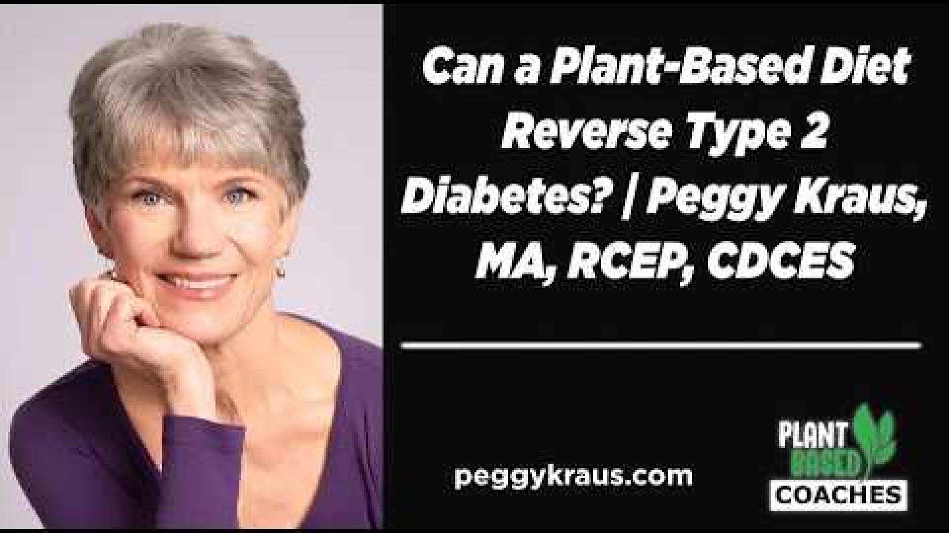 Can a Plant-Based Diet Reverse Type 2 Diabetes? | Peggy Kraus, MA, RCEP, CDCES